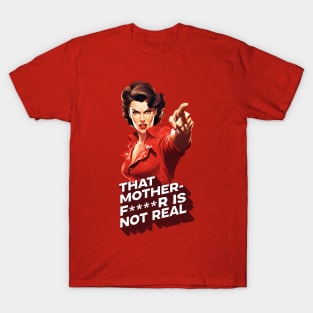 That motherf****r is not real, TMFINR T-Shirt